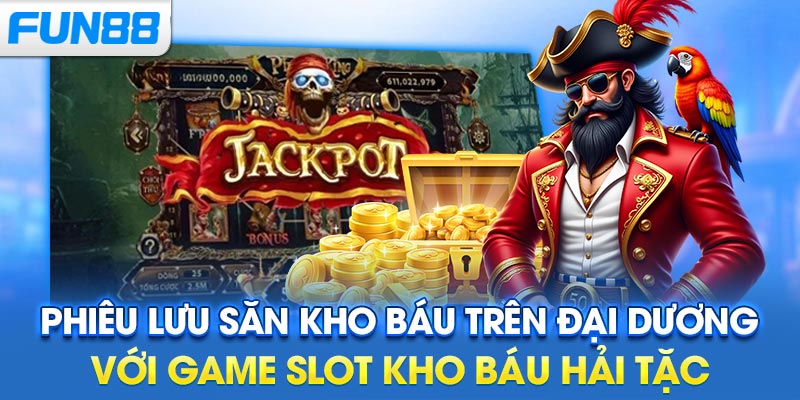 Phiêu lưu săn kho báu trên đại dương với game slot Kho Báu Hải Tặc